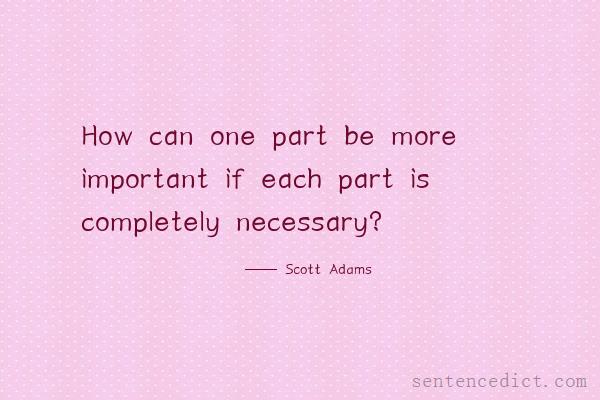 Good sentence's beautiful picture_How can one part be more important if each part is completely necessary?
