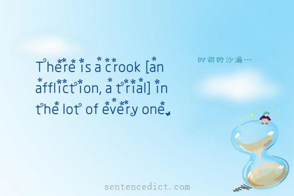 Good sentence's beautiful picture_There is a crook [an affliction, a trial] in the lot of every one.