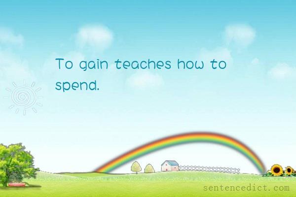 Good sentence's beautiful picture_To gain teaches how to spend.