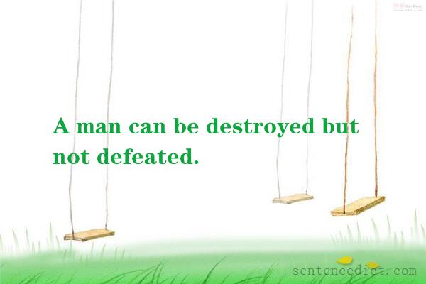 Good sentence's beautiful picture_A man can be destroyed but not defeated.