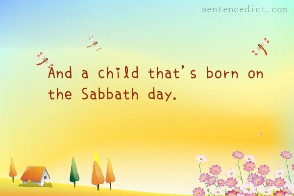 Good sentence's beautiful picture_And a child that's born on the Sabbath day.