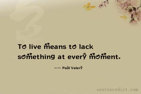 Good sentence's beautiful picture_To live means to lack something at every moment.