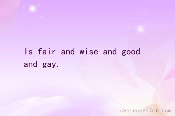 Good sentence's beautiful picture_Is fair and wise and good and gay.
