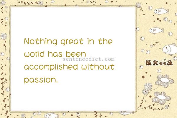 Good sentence's beautiful picture_Nothing great in the world has been accomplished without passion.