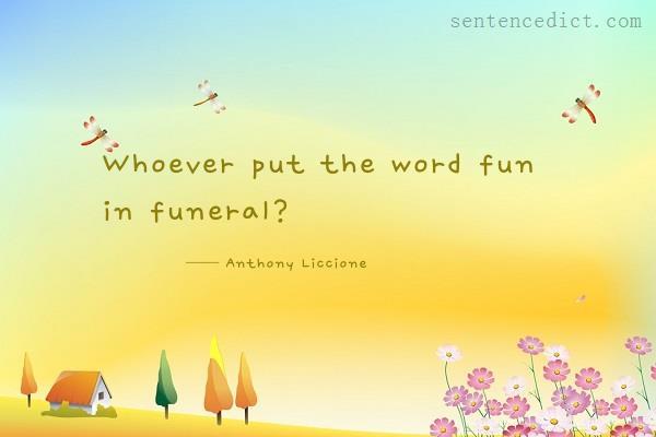 Good sentence's beautiful picture_Whoever put the word fun in funeral?