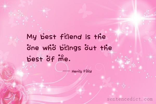 Good sentence's beautiful picture_My best friend is the one who brings out the best of me.