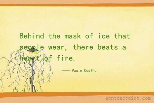 Good sentence's beautiful picture_Behind the mask of ice that people wear, there beats a heart of fire.