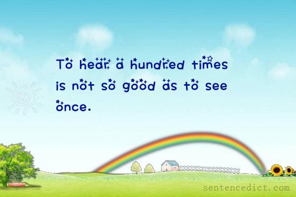 Good sentence's beautiful picture_To hear a hundred times is not so good as to see once.