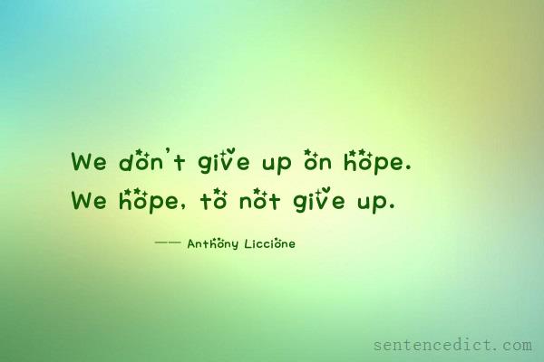 Good sentence's beautiful picture_We don't give up on hope. We hope, to not give up.