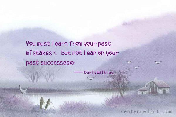 Good sentence's beautiful picture_You must learn from your past mistakes, but not lean on your past successes.