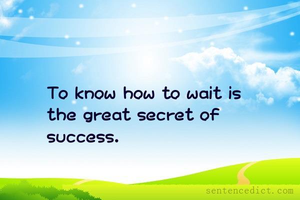 Good sentence's beautiful picture_To know how to wait is the great secret of success.