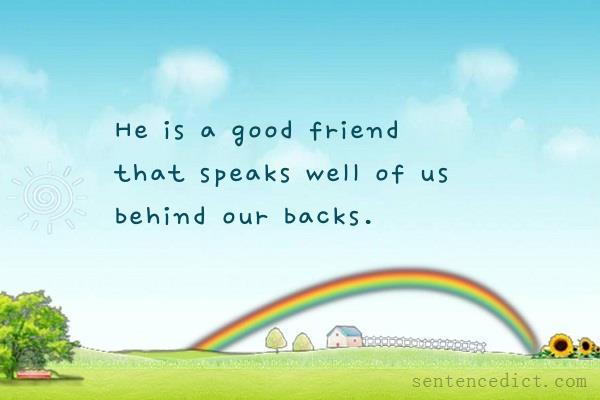 Good sentence's beautiful picture_He is a good friend that speaks well of us behind our backs.