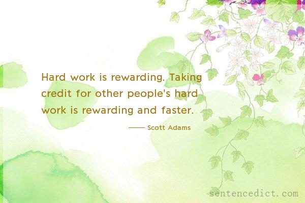 Good sentence's beautiful picture_Hard work is rewarding. Taking credit for other people's hard work is rewarding and faster.