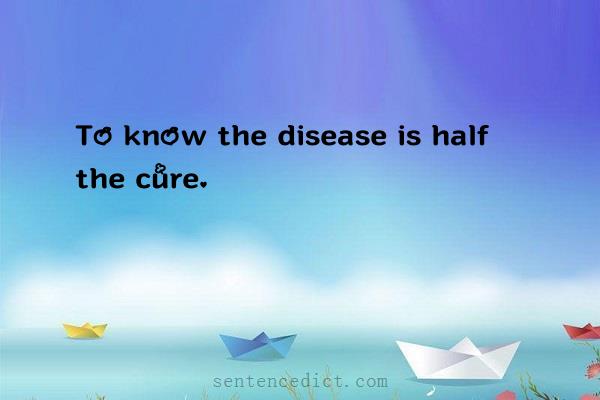 Good sentence's beautiful picture_To know the disease is half the cure.