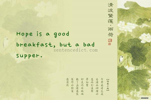 Good sentence's beautiful picture_Hope is a good breakfast, but a bad supper.