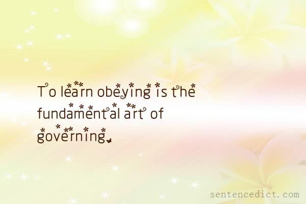 Good sentence's beautiful picture_To learn obeying is the fundamental art of governing.