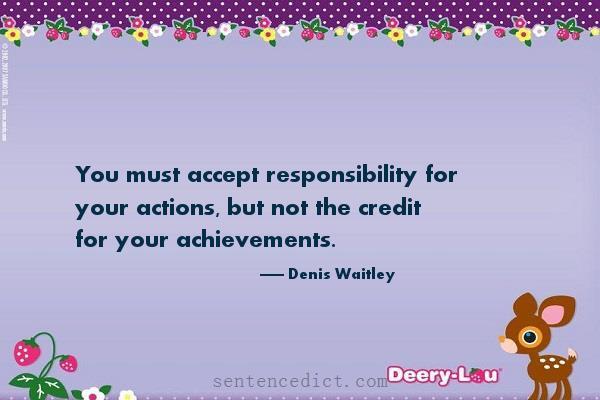 Good sentence's beautiful picture_You must accept responsibility for your actions, but not the credit for your achievements.