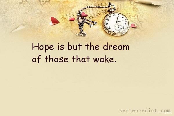Good sentence's beautiful picture_Hope is but the dream of those that wake.
