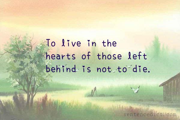Good sentence's beautiful picture_To live in the hearts of those left behind is not to die.