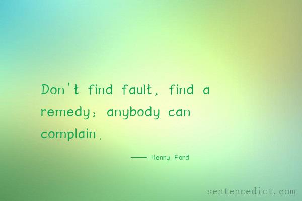 Good sentence's beautiful picture_Don't find fault, find a remedy; anybody can complain.