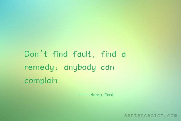 Good Sentence Appreciation Don t Find Fault Find A Remedy Anybody 