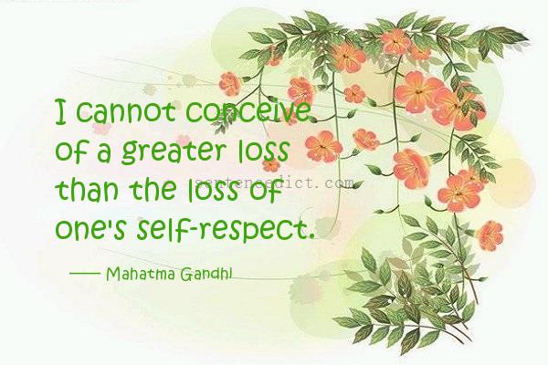 Good sentence's beautiful picture_I cannot conceive of a greater loss than the loss of one's self-respect.