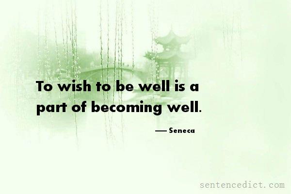 Good sentence's beautiful picture_To wish to be well is a part of becoming well.