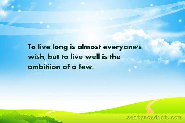 Good sentence's beautiful picture_To live long is almost everyone's wish, but to live well is the ambitiion of a few.