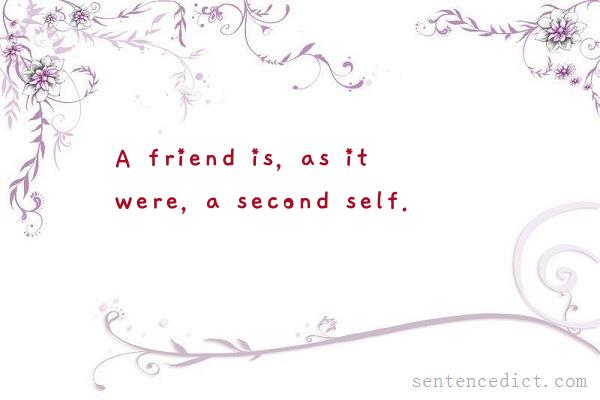 Good sentence's beautiful picture_A friend is, as it were, a second self.