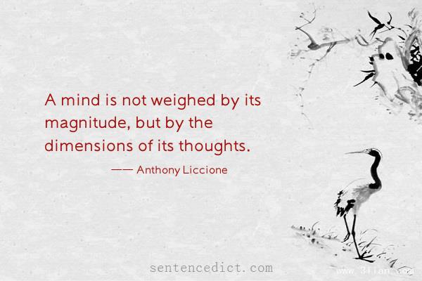 Good sentence's beautiful picture_A mind is not weighed by its magnitude, but by the dimensions of its thoughts.