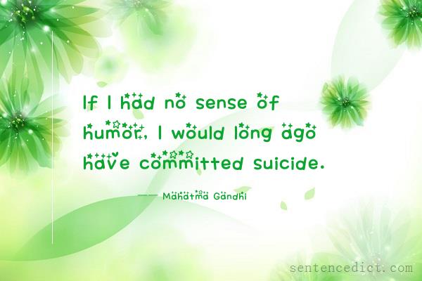 Good sentence's beautiful picture_If I had no sense of humor, I would long ago have committed suicide.