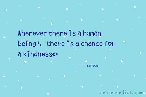 Good sentence's beautiful picture_Wherever there is a human being, there is a chance for a kindness.