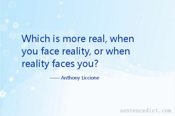 Good sentence's beautiful picture_Which is more real, when you face reality, or when reality faces you?