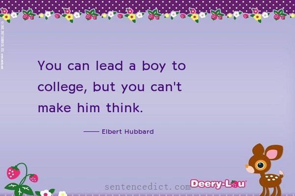 Good sentence's beautiful picture_You can lead a boy to college, but you can't make him think.