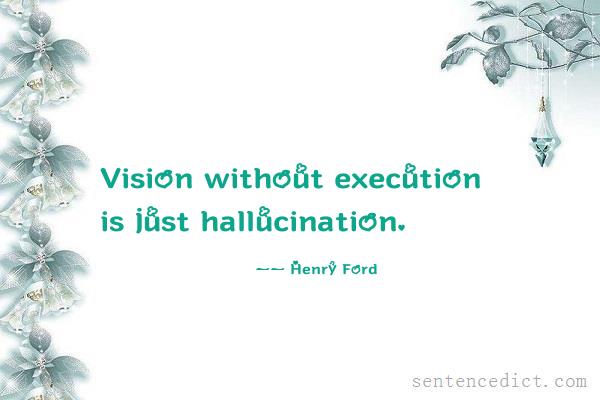 Good sentence's beautiful picture_Vision without execution is just hallucination.