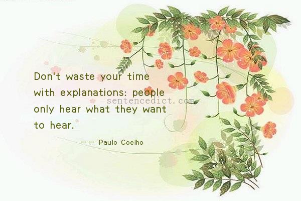 Good sentence's beautiful picture_Don't waste your time with explanations: people only hear what they want to hear.