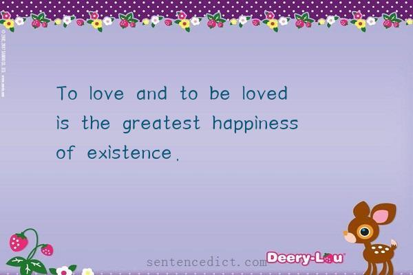 Good sentence's beautiful picture_To love and to be loved is the greatest happiness of existence.