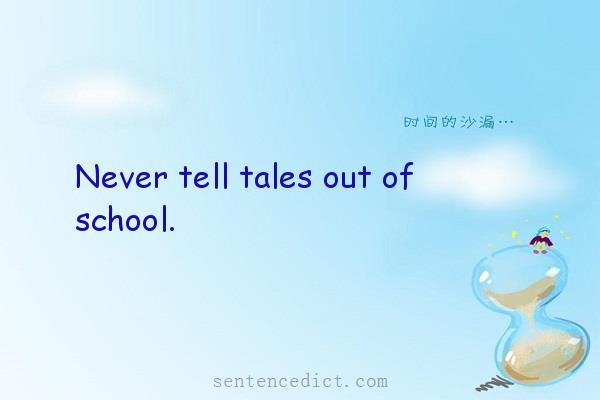 Good sentence's beautiful picture_Never tell tales out of school.