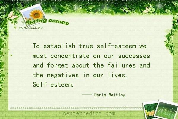 Good sentence's beautiful picture_To establish true self-esteem we must concentrate on our successes and forget about the failures and the negatives in our lives. Self-esteem.