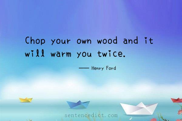Good sentence's beautiful picture_Chop your own wood and it will warm you twice.