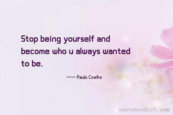 Good sentence's beautiful picture_Stop being yourself and become who u always wanted to be.