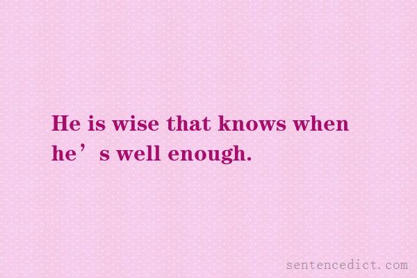 Good sentence's beautiful picture_He is wise that knows when he’s well enough.