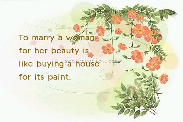 Good sentence's beautiful picture_To marry a woman for her beauty is like buying a house for its paint.