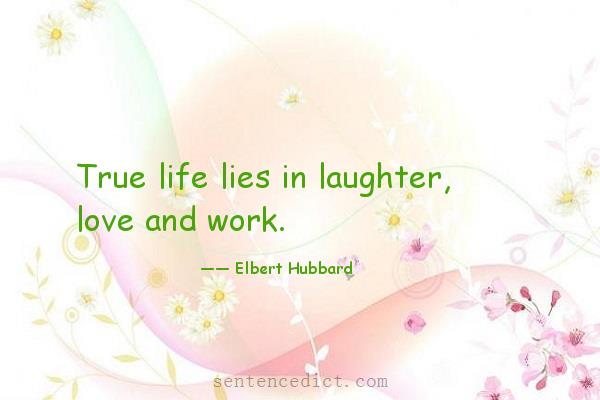 Good sentence's beautiful picture_True life lies in laughter, love and work.