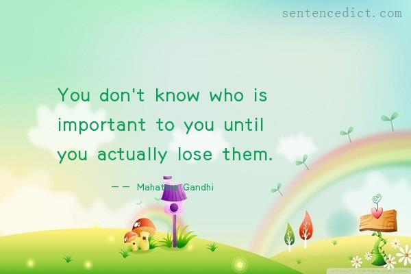 Good sentence's beautiful picture_You don't know who is important to you until you actually lose them.