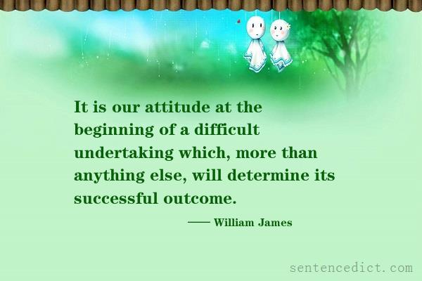 Good sentence's beautiful picture_It is our attitude at the beginning of a difficult undertaking which, more than anything else, will determine its successful outcome.