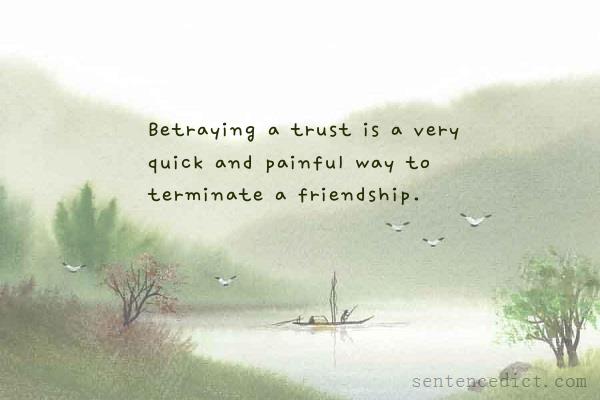 Good sentence's beautiful picture_Betraying a trust is a very quick and painful way to terminate a friendship.