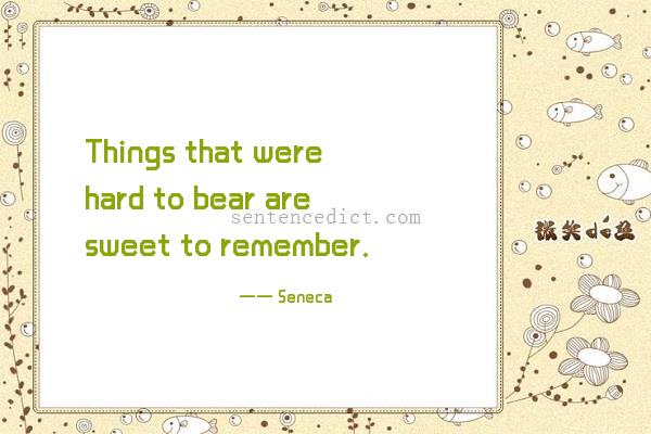 Good sentence's beautiful picture_Things that were hard to bear are sweet to remember.