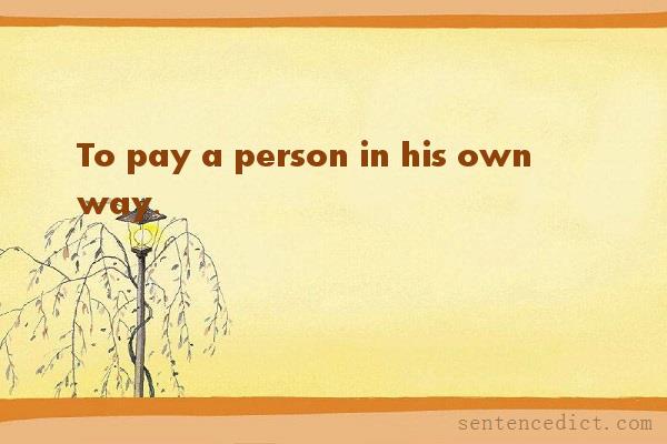 Good sentence's beautiful picture_To pay a person in his own way.