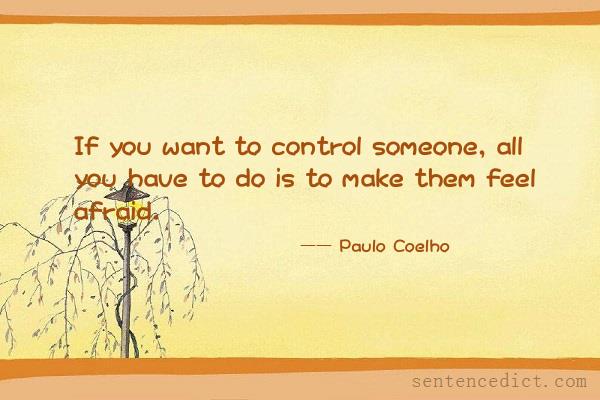 Good sentence's beautiful picture_If you want to control someone, all you have to do is to make them feel afraid.